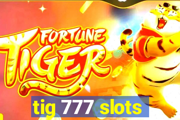 tig 777 slots